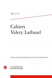  Classiques Garnier - Cahiers Valery Larbaud N°53 : .