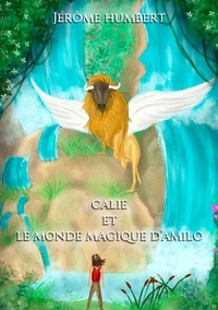 Jérôme Humbert - Calie et le monde magique d'Amilo.