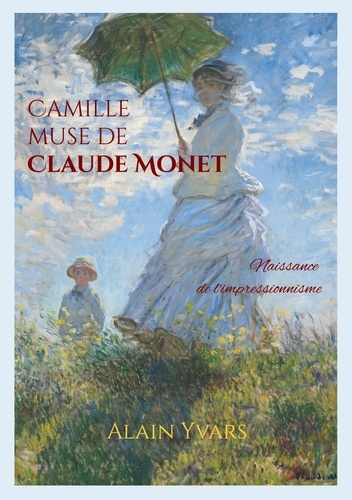 Camille muse de Claude Monet. Naissance de l'impressionnisme