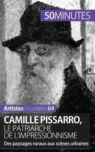 Thibaut Wauthion - Camille Pissarro, le patriarche de l'impressionnisme - Des paysages ruraux aux scènes urbaines.