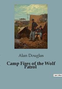 Alan Douglas - Camp Fires of the Wolf Patrol.