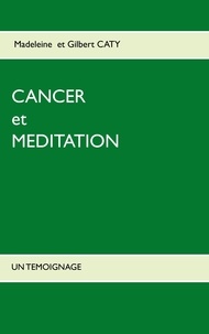 Gilbert Caty - Cancer et méditation - Un témoignage.