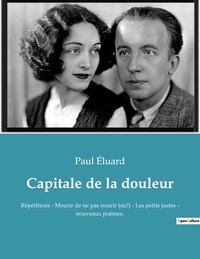 Paul Eluard - Capitale de la douleur - Répétitions - Mourir de ne pas nourir (sic!) - Les petits justes - nouveaux poèmes..