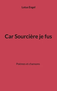 Car sourcière je fus