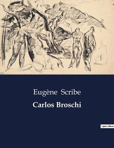 Eugène Scribe - Littérature d'Espagne du Siècle d'or à aujourd'hui  : Carlos Broschi - ..