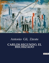 Zarate et Antonio Gil - Littérature d'Espagne du Siècle d'or à aujourd'hui  : Carlos segundo, el hechizado.