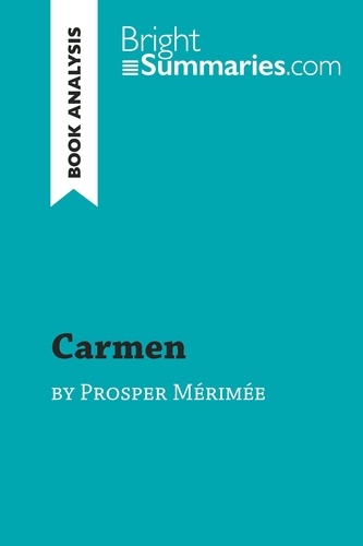 BrightSummaries.com  Carmen by Prosper Mérimée (Book Analysis). Detailed Summary, Analysis and Reading Guide