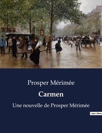 Prosper Mérimée - Carmen - Une nouvelle de Prosper Mérimée.