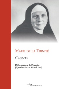  Marie de la Trinité - Carnets - Tome 4, Le mystère de la Paternité (7 janvier 1943 - 31 mai 1944).