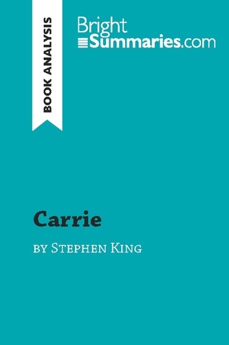 BrightSummaries.com  Carrie by Stephen King (Book Analysis). Detailed Summary, Analysis and Reading Guide