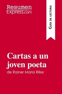 ResumenExpress - Guía de lectura  : Cartas a un joven poeta de Rainer Maria Rilke (Guía de lectura) - Resumen y análisis completo.