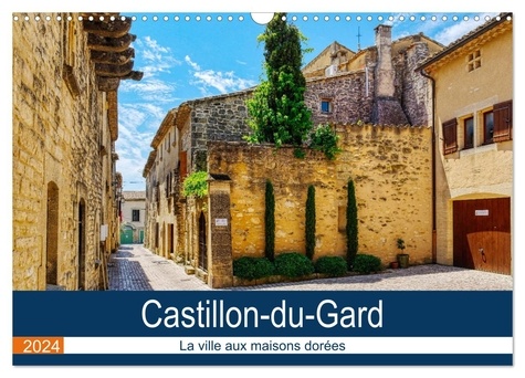 Thomas Bartruff - CALVENDO Places  : Castillon du Gard - La ville aux maisons dorées (Calendrier mural 2024 DIN A3 vertical), CALVENDO calendrier mensuel - Promenade dans le Castillon-du-Gard médiéval.