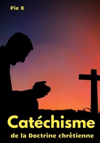  Pie X - Catéchisme de la Doctrine chrétienne - Catéchisme de Saint Pie X.
