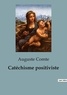Auguste Comte - Catéchisme positiviste.