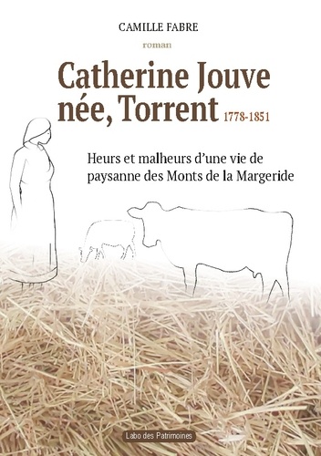 Catherine Jouve, née Torrent, 1778-1851. Heurs et malheurs d'une vie de paysane des Monts de la Margeride
