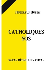 Hubertus Huber - Catholique SOS - Satan règne au Vatican.