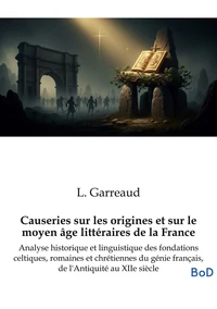 Causeries sur les origines et sur le moyen âge littéraires de la France