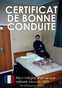 Christophe Coupez - Certificat de bonne conduite - Le récit d'un service militaire vécu en 1993.