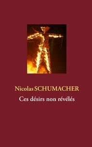 Nicolas Schumacher - Ces désirs non révélés.