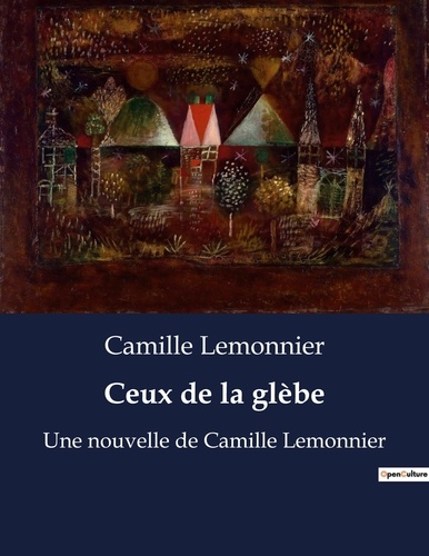 Camille Lemonnier - Ceux de la glèbe - Une nouvelle de Camille Lemonnier.