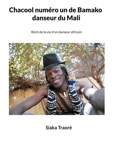 Chacool numéro 1 de Bamako, danseur du Mali. Récit de la vie d'un danseur africain
