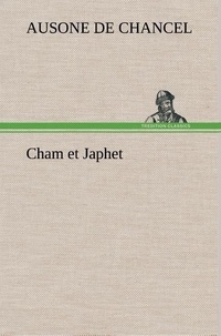 Ausone Chancel (de) - Cham et Japhet, ou De l'émigration des nègres chez les blancs considérée comme moyen providentiel de régénérer la race nègre et de civiliser l'Afrique intérieure..