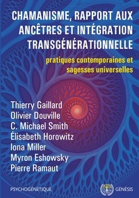 Thierry Gaillard et Olivier Douville - Chamanisme, rapport aux ancêtres et intégration transgénérationnelle - Pratiques contemporaines et sagesses universelles.