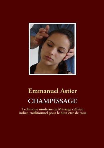 Emmanuel d' Astier - Champissage - Technique moderne de massage crânien indien traditionnel pour le bien être de tous.