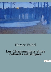 Horace Valbel - Philosophie  : Chansonniers et cabarets artistiques.