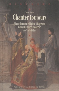 Xavier Bisaro - Chanter toujours - Pliant-chant et religion villageoise dans la France moderne (XVIe siècle-XIXe siècle).