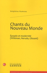 Delphine Rumeau - Chants du Nouveau Monde - Epopée et modernité (Whitman, Neruda, Glissant).