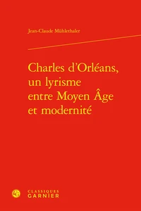 Charles d'Orléans, un lyrisme entre Moyen Age et modernité