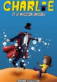 Jérôme Vialleton - Charlie et le magicien invisible  : .