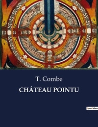 T. Combe - Les classiques de la littérature  : CHÂTEAU POINTU - ..