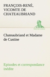 Vicomte de françois-rené Chateaubriand - Chateaubriand et Madame de Custine Episodes et correspondance inédite.