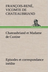 Vicomte de françois-rené Chateaubriand - Chateaubriand et Madame de Custine Episodes et correspondance inédite.