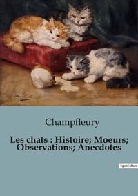  Champfleury - Philosophie  : Chats histoire moeurs observations anecd.