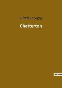 Vigny alfred De - Les classiques de la littérature  : Chatterton.