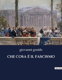 Giovanni Gentile - CHE COSA È IL FASCISMO.