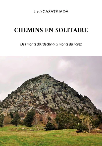 Couverture de Chemins en solitaire : Des monts d'Ardèche aux monts du Forez