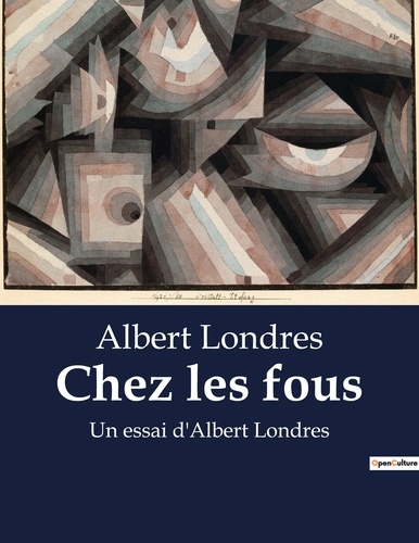 Albert Londres - Chez les fous - Un essai d'Albert Londres.