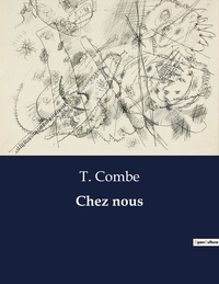 T. Combe - Les classiques de la littérature  : Chez nous - ..