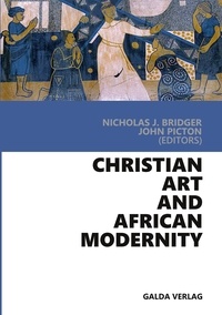 Nicholas j. Bridger - Christian Art and African Modernity.