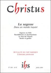 Jean-Louis Chrétien et Claire Ly - Christus N° 203 Juillet 2004 : La sagesse dans un monde inquiet.