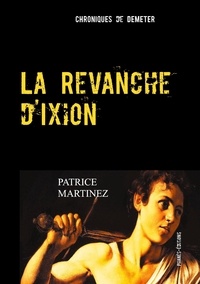 Patrice Martinez - Chroniques de Déméter  : La Revanche d'Ixion.