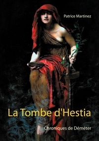 Patrice Martinez - Chroniques de Déméter  : La Tombe d'Hestia.