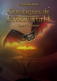 Cassandra Patte - Chroniques de Dreamworld - Tome 2 Passeurs.