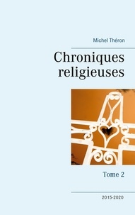 Michel Théron - Chroniques religieuses - Tome 2, 2015-2020.