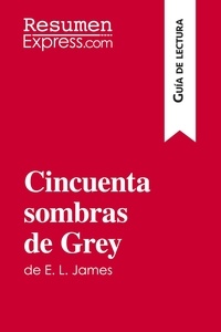  ResumenExpress - Guía de lectura  : Cincuenta sombras de Grey de E. L. James (Guía de lectura) - Resumen y análisis completo.