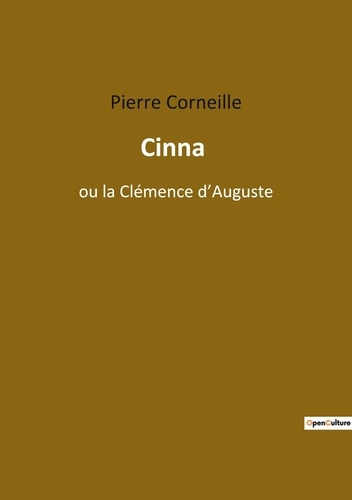 Les classiques de la littérature  Cinna. ou la Clémence d'Auguste